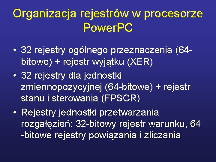 Organizacja rejestrów w procesorze Power. PC • 32 rejestry ogólnego przeznaczenia (64 bitowe) +