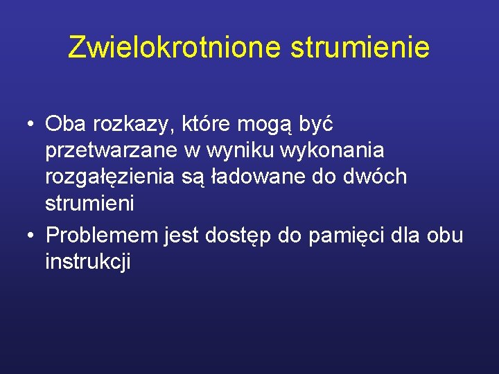 Zwielokrotnione strumienie • Oba rozkazy, które mogą być przetwarzane w wyniku wykonania rozgałęzienia są