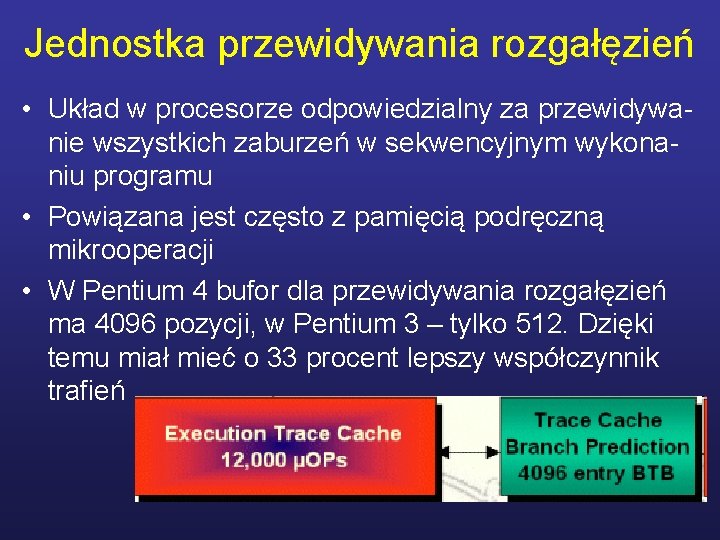 Jednostka przewidywania rozgałęzień • Układ w procesorze odpowiedzialny za przewidywanie wszystkich zaburzeń w sekwencyjnym