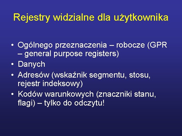 Rejestry widzialne dla użytkownika • Ogólnego przeznaczenia – robocze (GPR – general purpose registers)