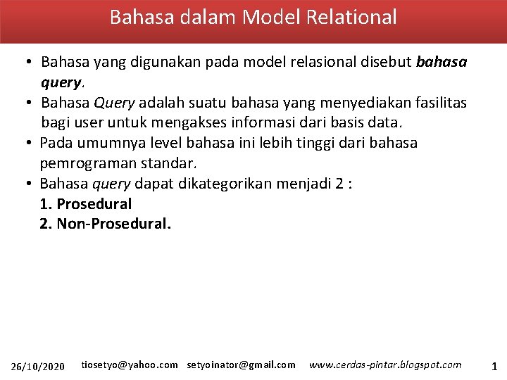 Bahasa dalam Model Relational • Bahasa yang digunakan pada model relasional disebut bahasa query.