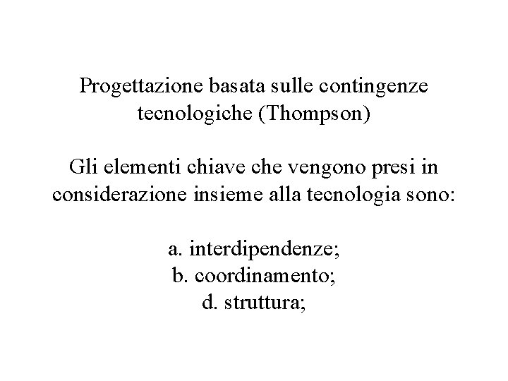 Progettazione basata sulle contingenze tecnologiche (Thompson) Gli elementi chiave che vengono presi in considerazione