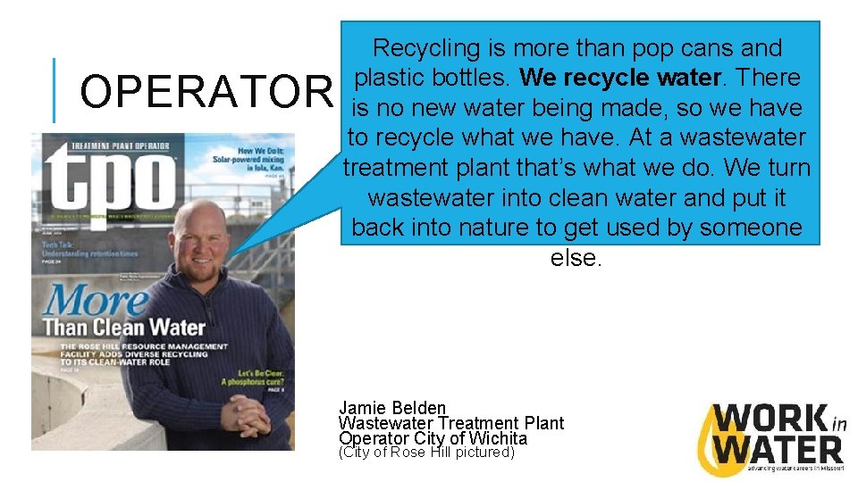 OPERATOR Recycling is more than pop cans and plastic bottles. We recycle water. There OPERATOR Recycling is more than pop cans and plastic bottles. We recycle water. There