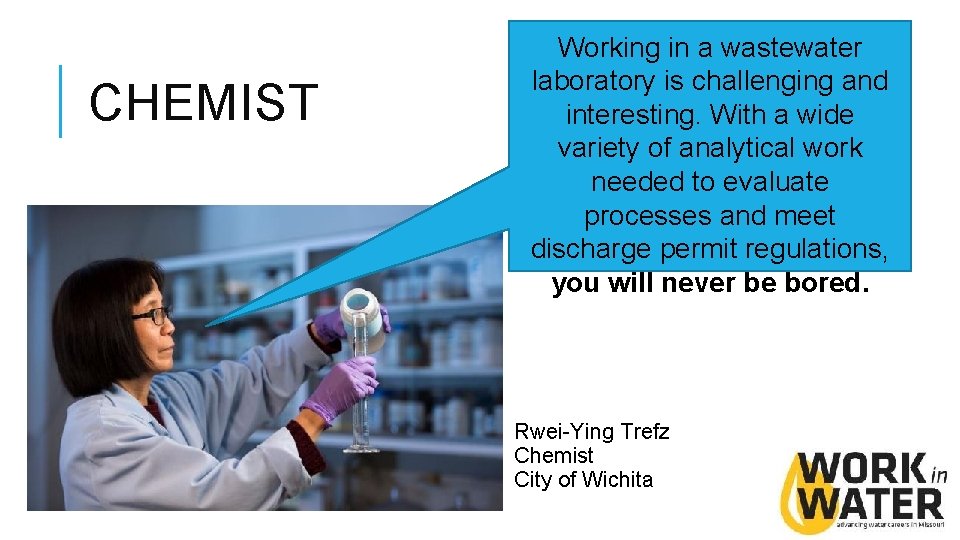 CHEMIST Working in a wastewater laboratory is challenging and interesting. With a wide variety CHEMIST Working in a wastewater laboratory is challenging and interesting. With a wide variety
