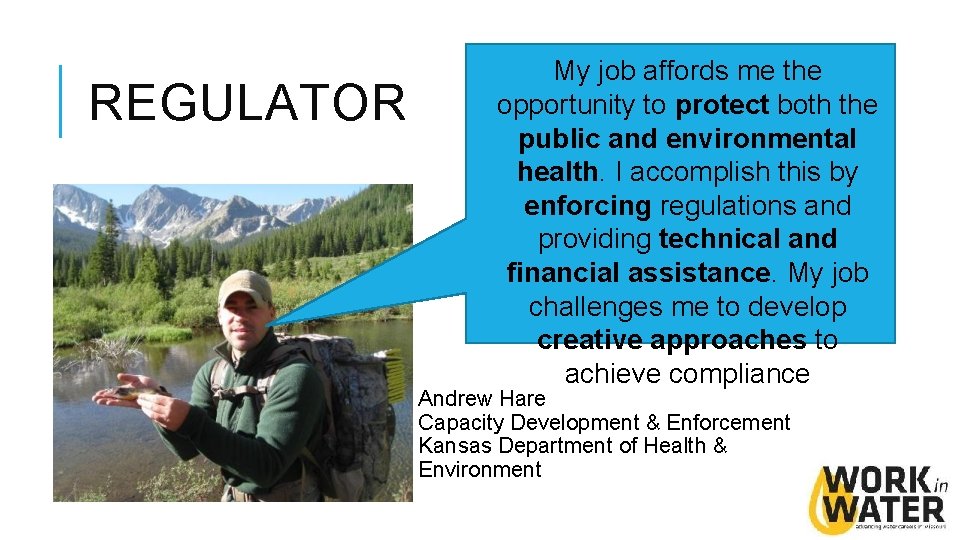 REGULATOR My job affords me the opportunity to protect both the public and environmental REGULATOR My job affords me the opportunity to protect both the public and environmental