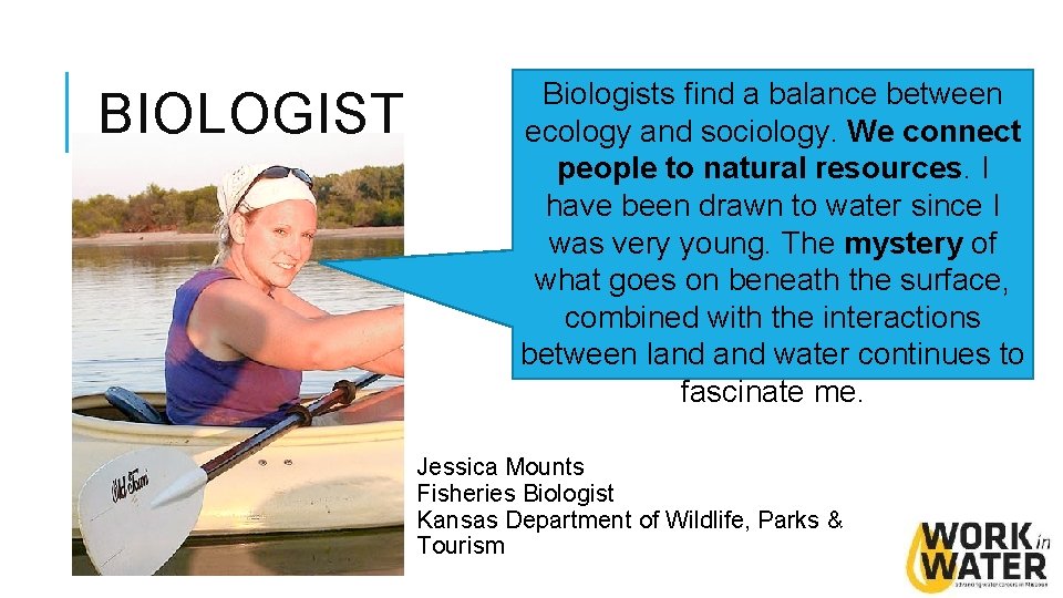 BIOLOGIST Biologists find a balance between ecology and sociology. We connect people to natural BIOLOGIST Biologists find a balance between ecology and sociology. We connect people to natural