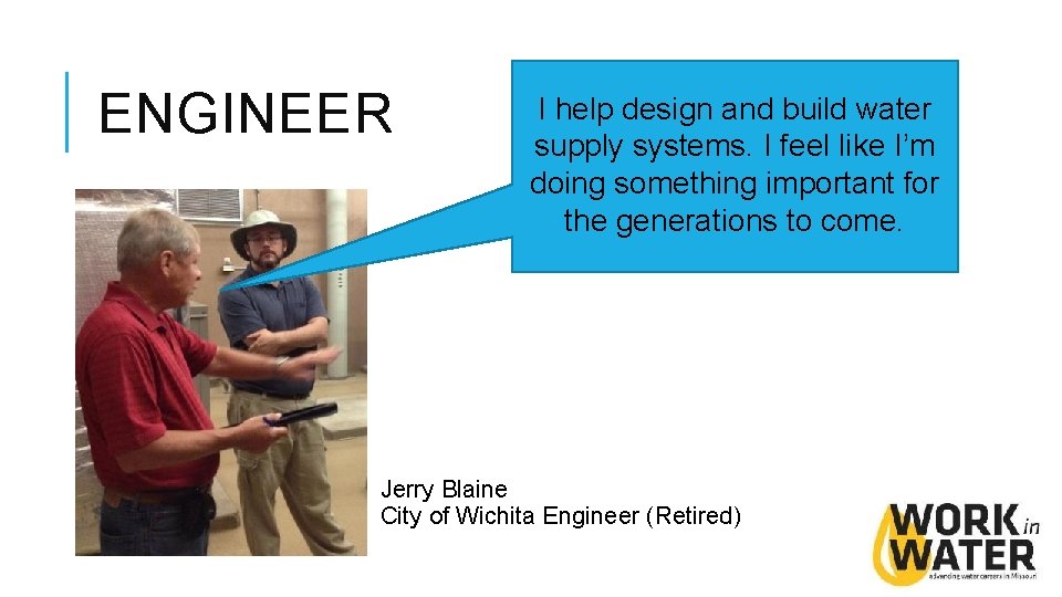 ENGINEER I help design and build water supply systems. I feel like I’m doing ENGINEER I help design and build water supply systems. I feel like I’m doing