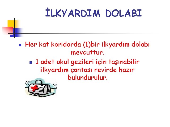 İLKYARDIM DOLABI n Her kat koridorda (1)bir ilkyardım dolabı mevcuttur. n 1 adet okul