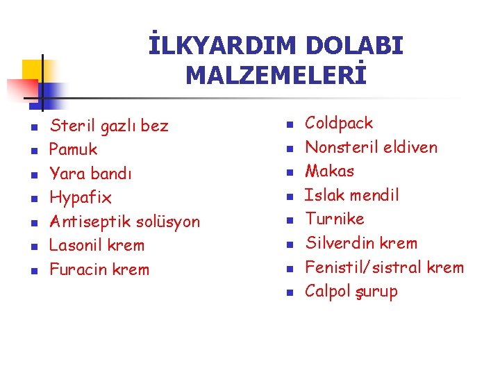 İLKYARDIM DOLABI MALZEMELERİ n n n n Steril gazlı bez Pamuk Yara bandı Hypafix