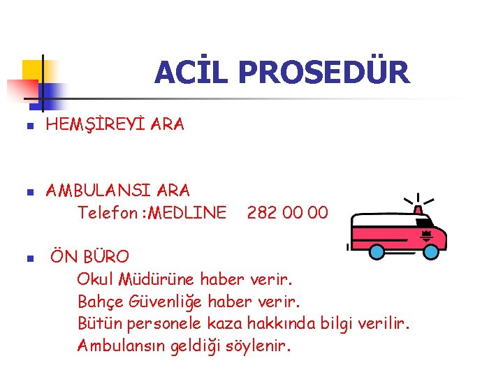 ACİL PROSEDÜR n n n HEMŞİREYİ ARA AMBULANSI ARA Telefon : MEDLINE 282 00