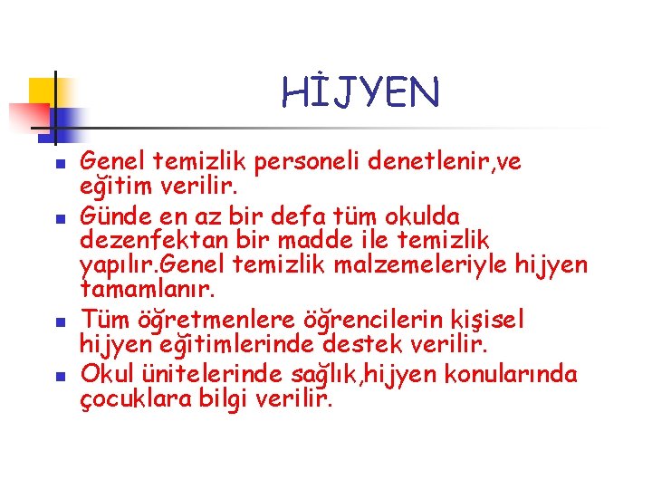 HİJYEN n n Genel temizlik personeli denetlenir, ve eğitim verilir. Günde en az bir