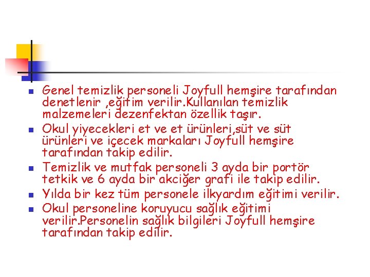 n n n Genel temizlik personeli Joyfull hemşire tarafından denetlenir , eğitim verilir. Kullanılan