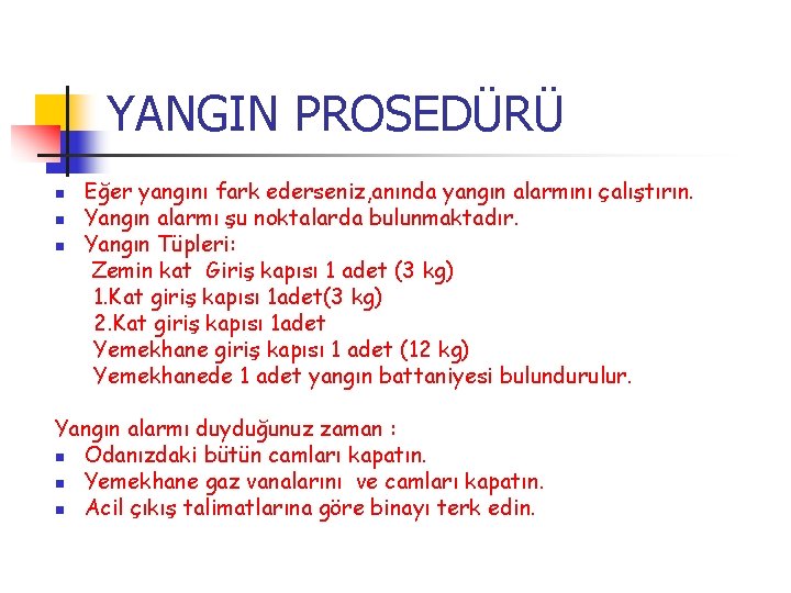 YANGIN PROSEDÜRÜ n n n Eğer yangını fark ederseniz, anında yangın alarmını çalıştırın. Yangın