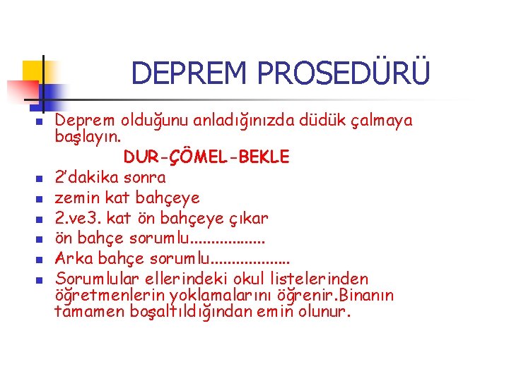 DEPREM PROSEDÜRÜ n n n n Deprem olduğunu anladığınızda düdük çalmaya başlayın. DUR-ÇÖMEL-BEKLE 2’dakika