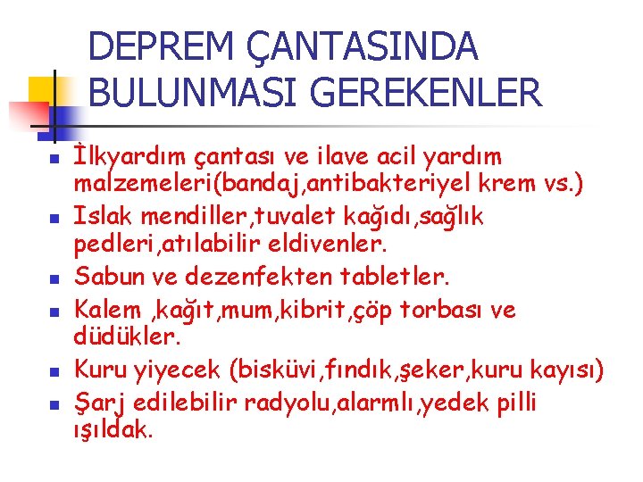 DEPREM ÇANTASINDA BULUNMASI GEREKENLER n n n İlkyardım çantası ve ilave acil yardım malzemeleri(bandaj,