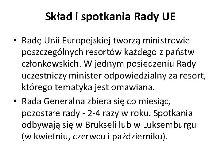 Skład i spotkania Rady UE • Radę Unii Europejskiej tworzą ministrowie poszczególnych resortów każdego