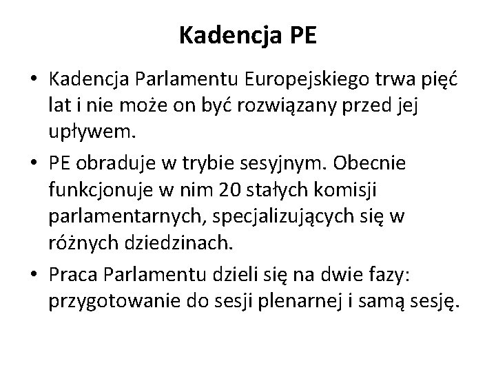 Kadencja PE • Kadencja Parlamentu Europejskiego trwa pięć lat i nie może on być