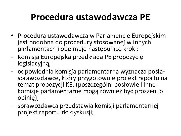 Procedura ustawodawcza PE • Procedura ustawodawcza w Parlamencie Europejskim jest podobna do procedury stosowanej