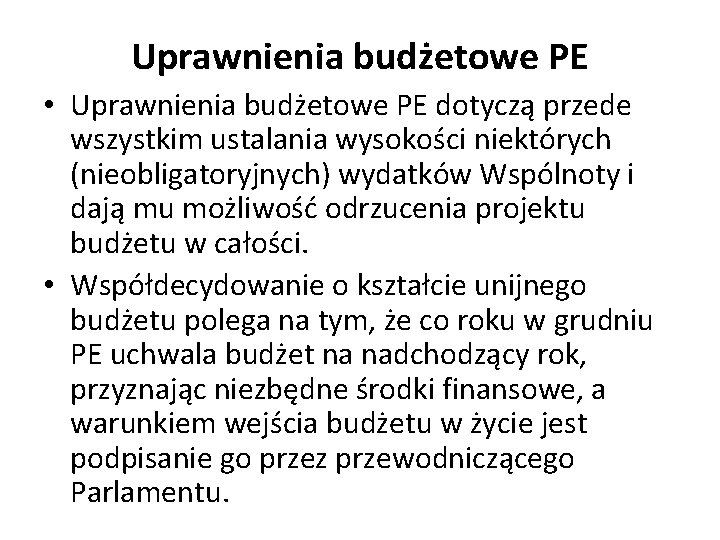 Uprawnienia budżetowe PE • Uprawnienia budżetowe PE dotyczą przede wszystkim ustalania wysokości niektórych (nieobligatoryjnych)