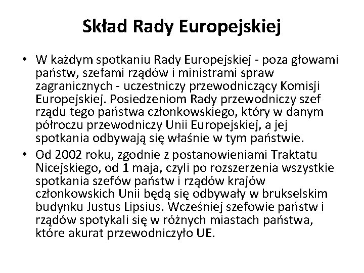 Skład Rady Europejskiej • W każdym spotkaniu Rady Europejskiej - poza głowami państw, szefami