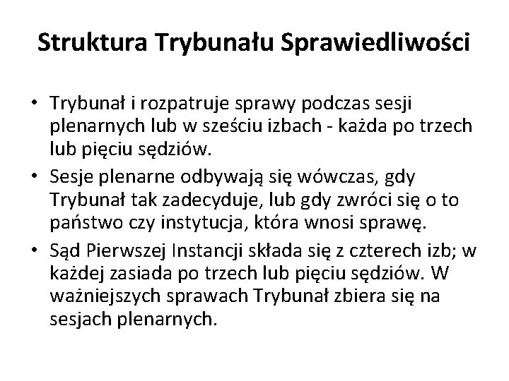 Struktura Trybunału Sprawiedliwości • Trybunał i rozpatruje sprawy podczas sesji plenarnych lub w sześciu