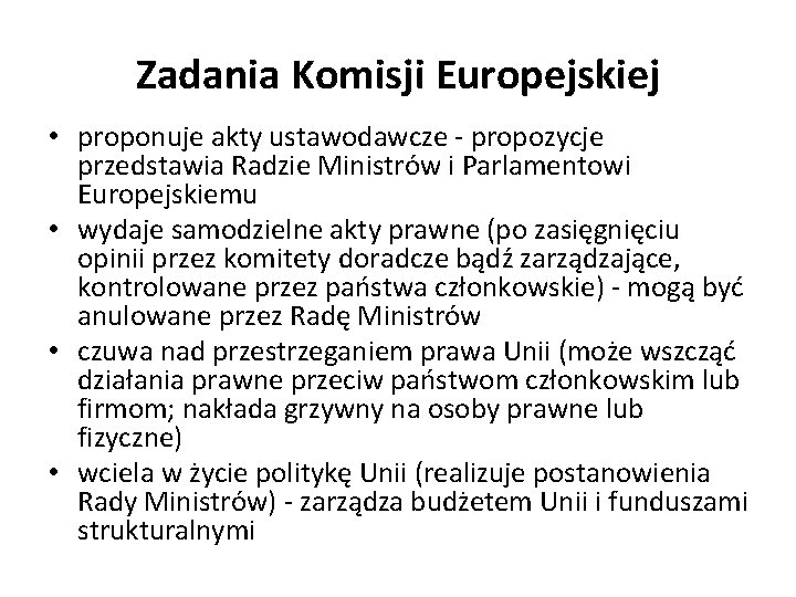 Zadania Komisji Europejskiej • proponuje akty ustawodawcze - propozycje przedstawia Radzie Ministrów i Parlamentowi