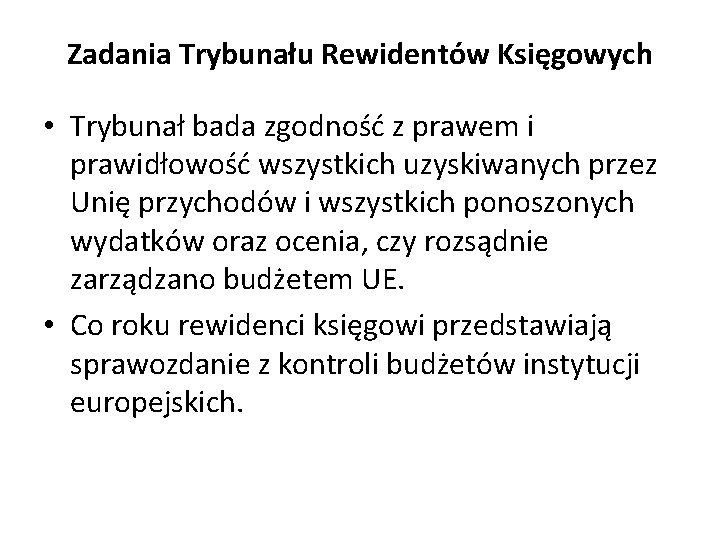 Zadania Trybunału Rewidentów Księgowych • Trybunał bada zgodność z prawem i prawidłowość wszystkich uzyskiwanych