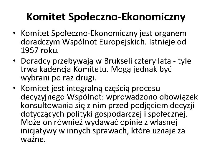 Komitet Społeczno-Ekonomiczny • Komitet Społeczno-Ekonomiczny jest organem doradczym Wspólnot Europejskich. Istnieje od 1957 roku.