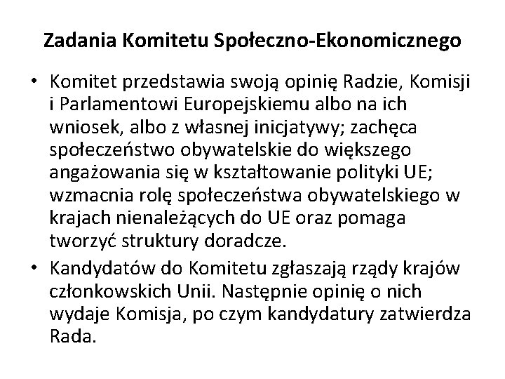 Zadania Komitetu Społeczno-Ekonomicznego • Komitet przedstawia swoją opinię Radzie, Komisji i Parlamentowi Europejskiemu albo