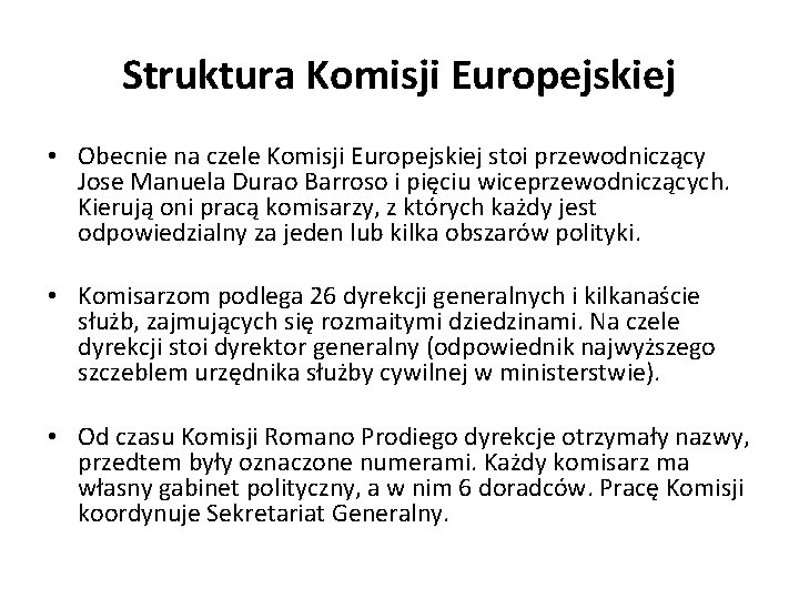 Struktura Komisji Europejskiej • Obecnie na czele Komisji Europejskiej stoi przewodniczący Jose Manuela Durao