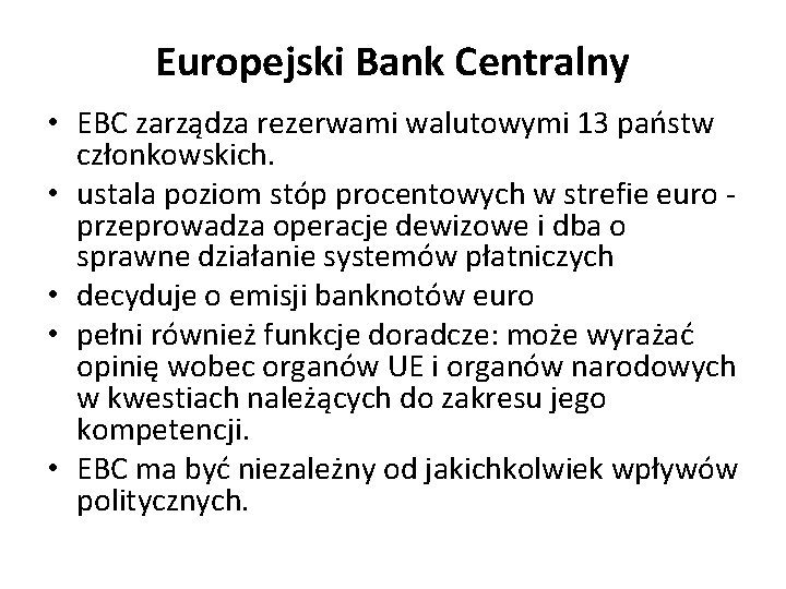 Europejski Bank Centralny • EBC zarządza rezerwami walutowymi 13 państw członkowskich. • ustala poziom