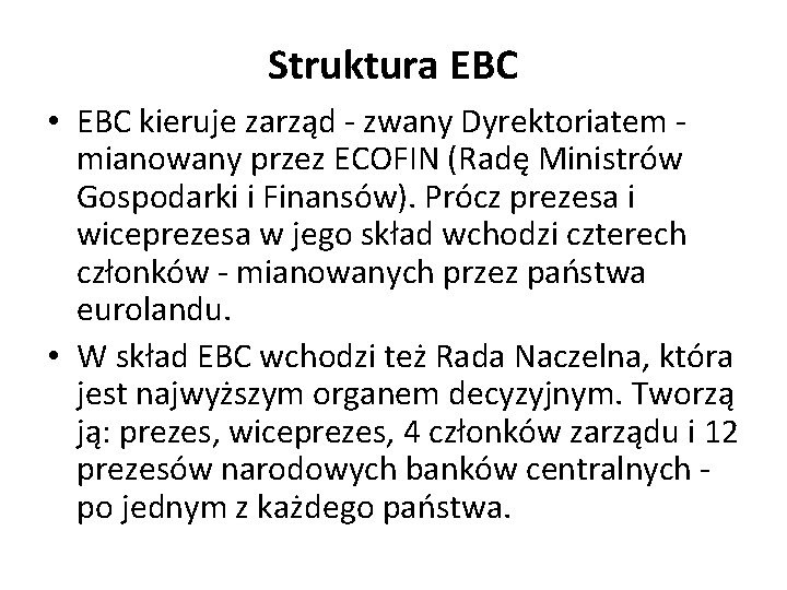 Struktura EBC • EBC kieruje zarząd - zwany Dyrektoriatem mianowany przez ECOFIN (Radę Ministrów