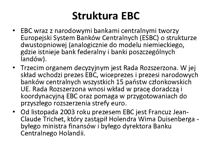 Struktura EBC • EBC wraz z narodowymi bankami centralnymi tworzy Europejski System Banków Centralnych
