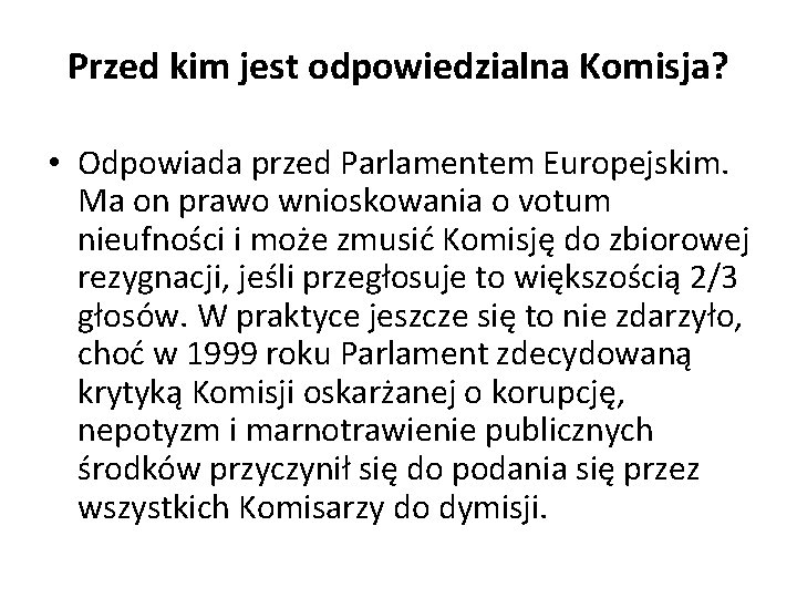 Przed kim jest odpowiedzialna Komisja? • Odpowiada przed Parlamentem Europejskim. Ma on prawo wnioskowania