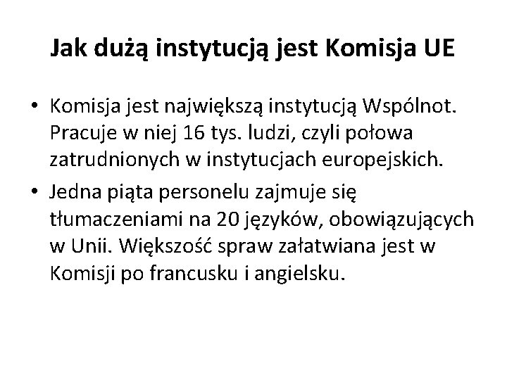 Jak dużą instytucją jest Komisja UE • Komisja jest największą instytucją Wspólnot. Pracuje w