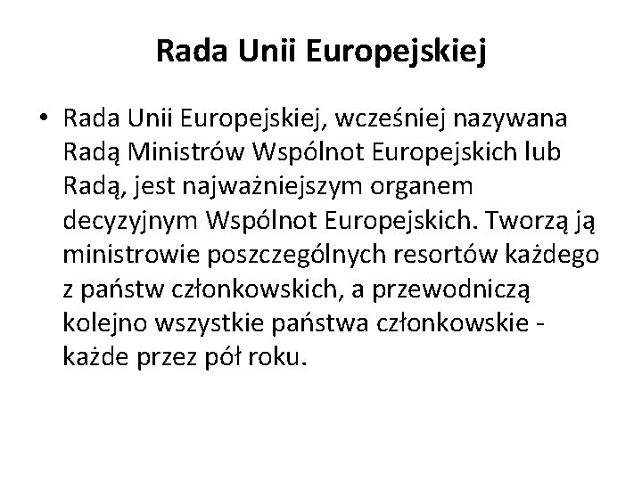 Rada Unii Europejskiej • Rada Unii Europejskiej, wcześniej nazywana Radą Ministrów Wspólnot Europejskich lub