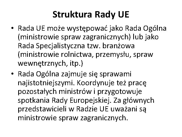 Struktura Rady UE • Rada UE może występować jako Rada Ogólna (ministrowie spraw zagranicznych)