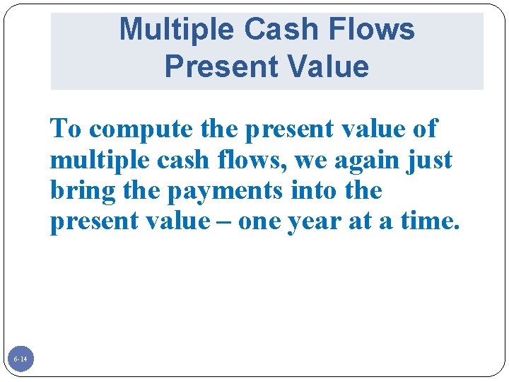 Multiple Cash Flows Present Value To compute the present value of multiple cash flows,