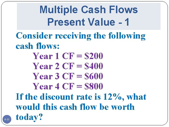 Multiple Cash Flows Present Value - 1 6 -15 Consider receiving the following cash