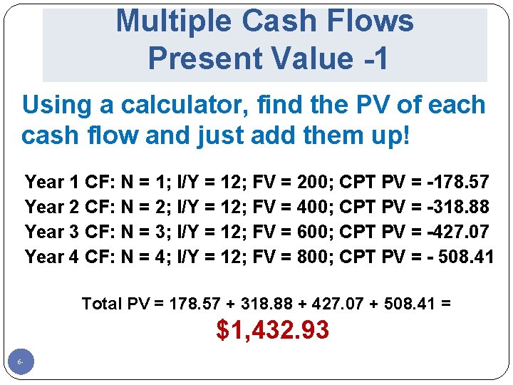 Multiple Cash Flows Present Value -1 Using a calculator, find the PV of each