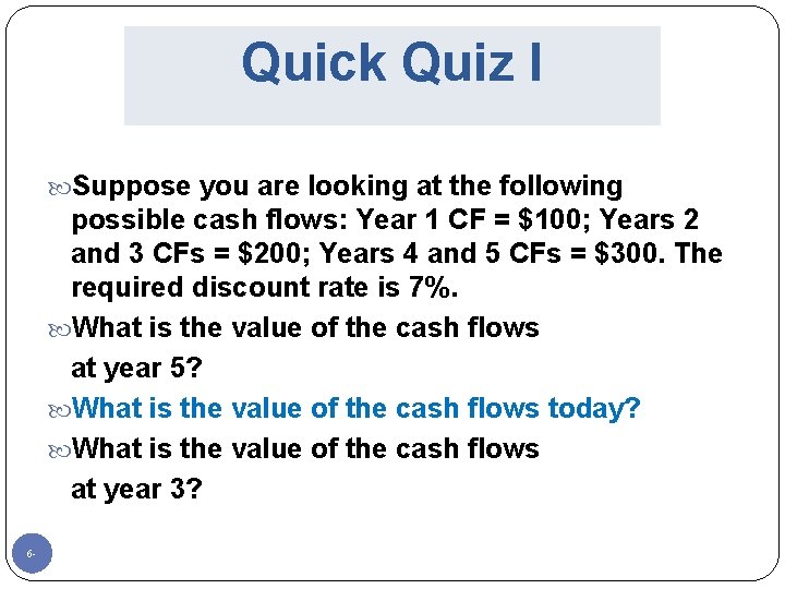 Quick Quiz I Suppose you are looking at the following possible cash flows: Year