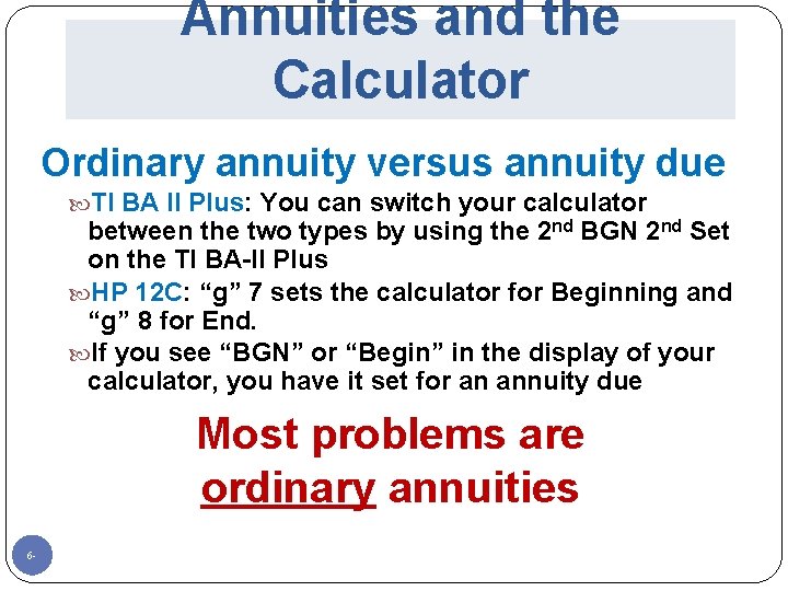 Annuities and the Calculator Ordinary annuity versus annuity due TI BA II Plus: You