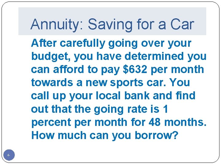 Annuity: Saving for a Car After carefully going over your budget, you have determined