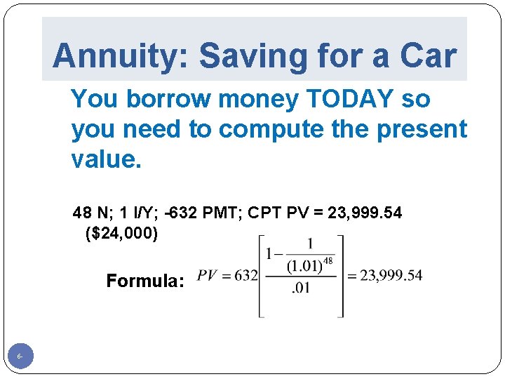 Annuity: Saving for a Car You borrow money TODAY so you need to compute