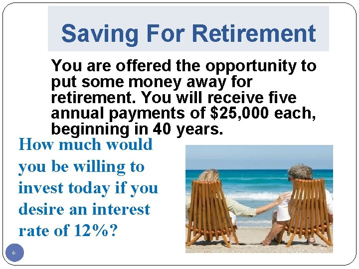 Saving For Retirement You are offered the opportunity to put some money away for