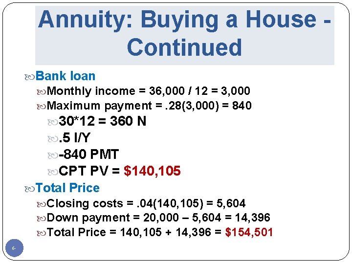 Annuity: Buying a House Continued Bank loan Monthly income = 36, 000 / 12