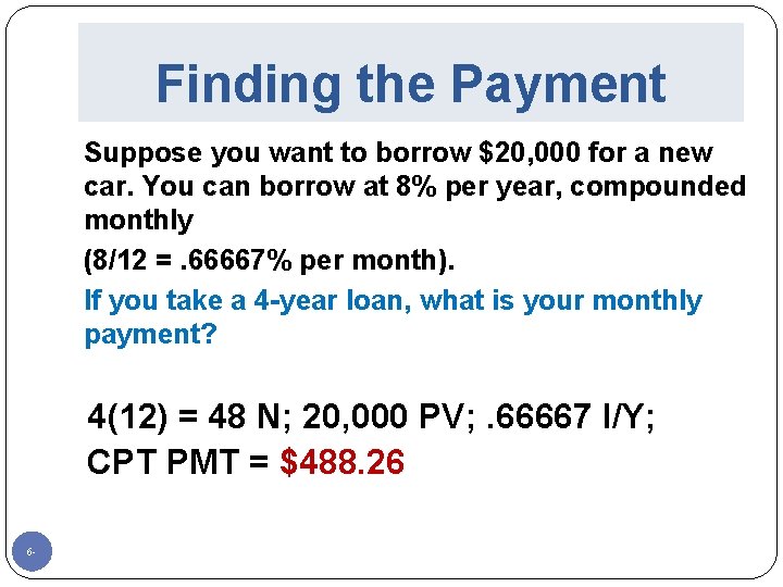 Finding the Payment Suppose you want to borrow $20, 000 for a new car.