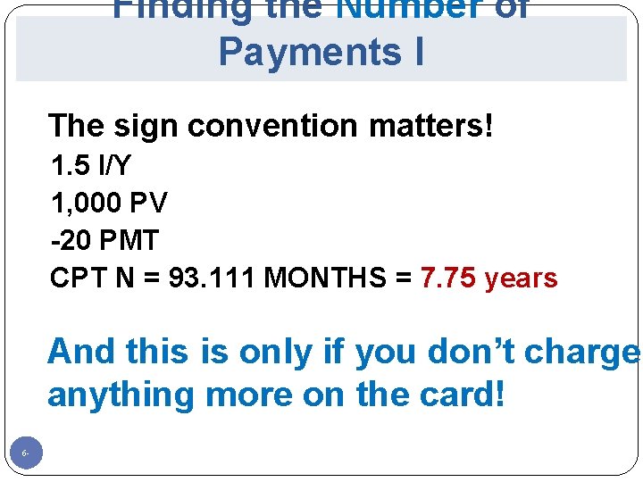 Finding the Number of Payments I The sign convention matters! 1. 5 I/Y 1,