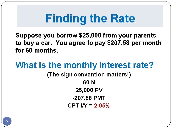 Finding the Rate Suppose you borrow $25, 000 from your parents to buy a