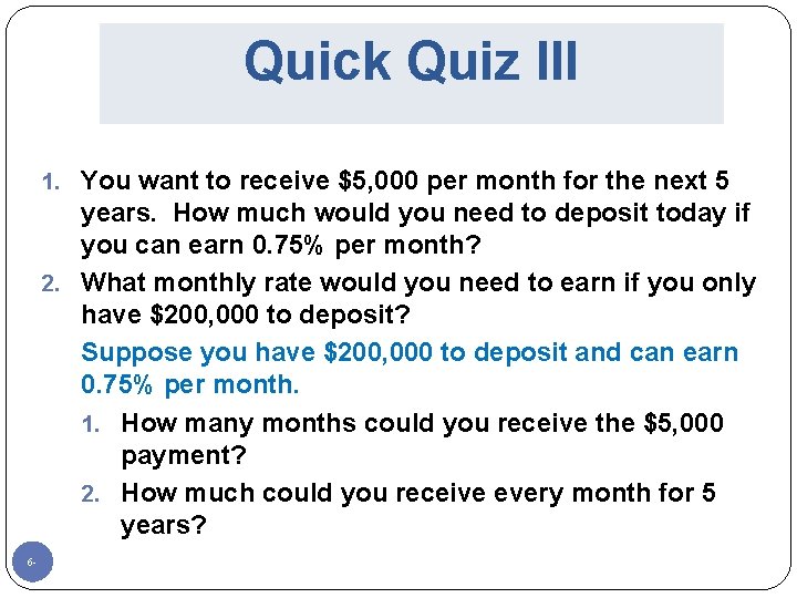 Quick Quiz III 1. You want to receive $5, 000 per month for the